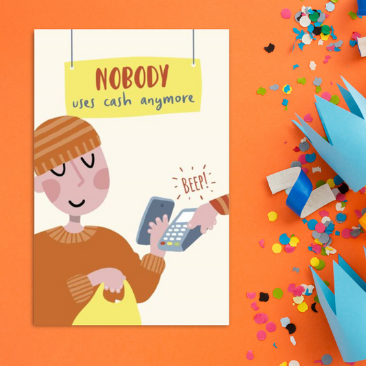 Funny Birthday Card - Nobody Uses Cash Anymore