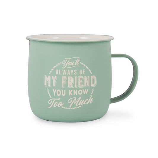 Outdoor Mug in muted turquoise melamine with ivory text reading - You'll Akways be My Friend You Know Too Much.