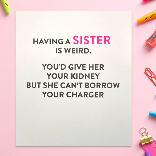 Sister Birthday Card - Having A Sister Is Wierd