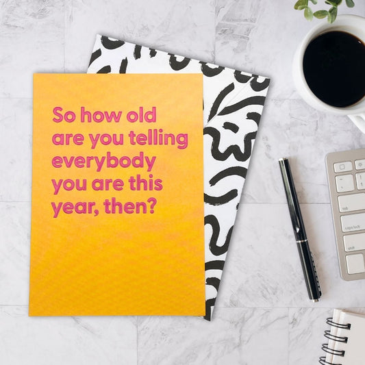 Believe The Type Funny Card - How Old?