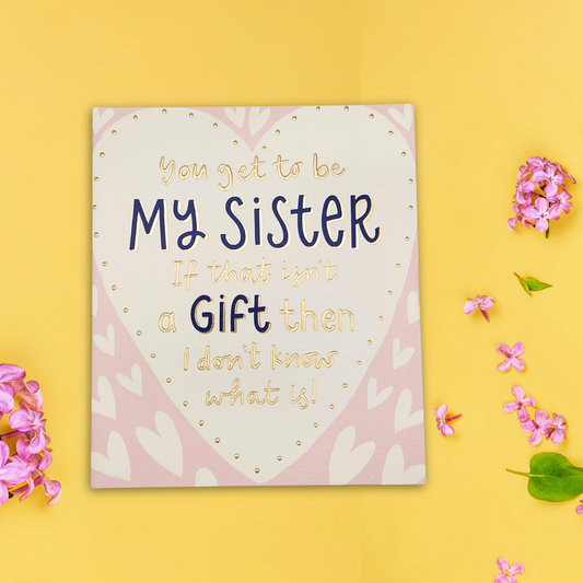 Sister Birthday Card - It's A Gift...