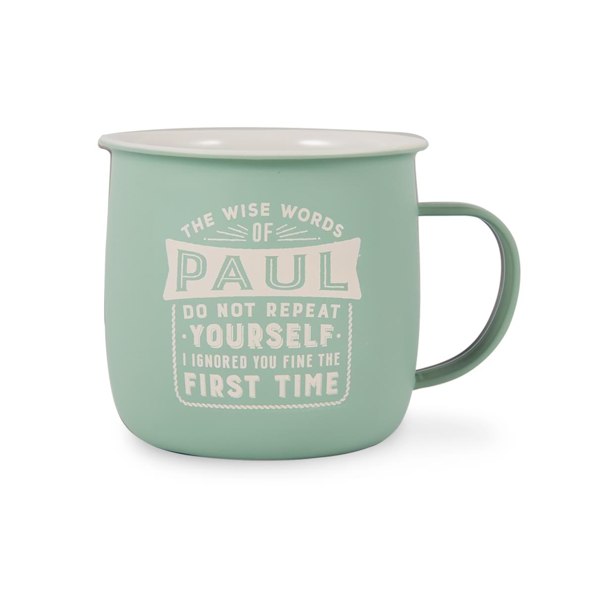 Outdoor Mug in muted turquoise melamine with ivory text reading - The Wise Words Of Paul Do Not Repeat Yourself  I Ignored You The First Time.