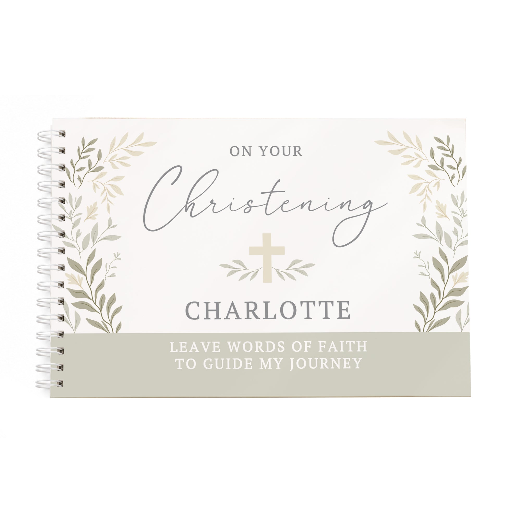 A personalised spiral-bound guest book cover for a Christening, featuring a cream background, sage green botanical leaf borders, a small gold cross, and custom text reading 'ON YOUR Christening CHARLOTTE' and 'LEAVE WORDS OF FAITH TO GUIDE MY JOURNEY'.