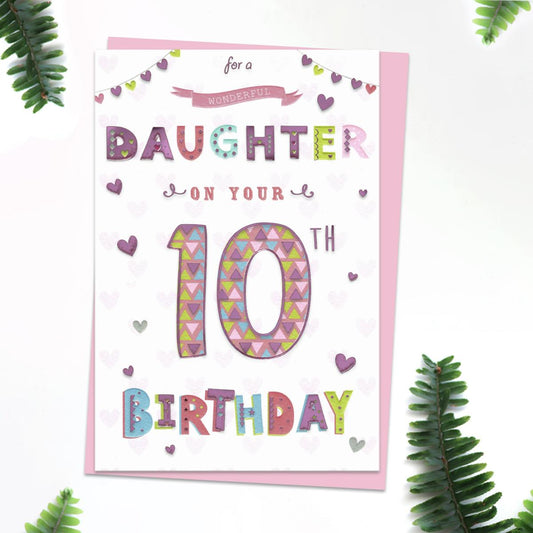 For A Wonderful Daughter On Your 10th Birthday' Featuring Multi Colour Lettering With Foil Detail. Complete With lilac Envelope