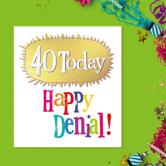 40 Today Happy Denial ! Birthday Card Front Image